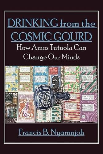 Cover image for Drinking from the Cosmic Gourd: How Amos Tutuola Can Change Our Minds