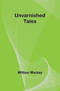 Cover image for Unvarnished Tales