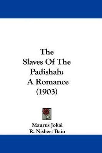 Cover image for The Slaves of the Padishah: A Romance (1903)