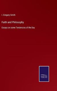 Cover image for Faith and Philosophy: Essays on some Tendencies of the Day