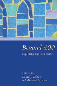 Cover image for Beyond 400: Exploring Baptist Futures