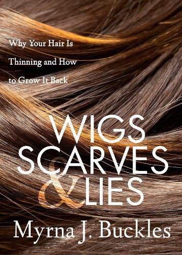 Cover image for Wigs, Scarves & Lies: Why Your Hair Is Thinning and How to Grow It Back