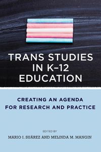 Cover image for Trans Studies in K-12 Education: Creating an Agenda for Research and Practice