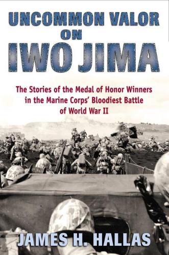 Cover image for Uncommon Valor on Iwo Jima: The Story of the Medal of Honor Winners in the Marine Corps' Bloodiest Battle of World War II