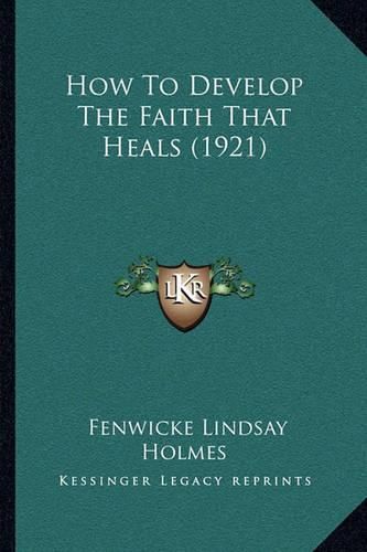 Cover image for How to Develop the Faith That Heals (1921)