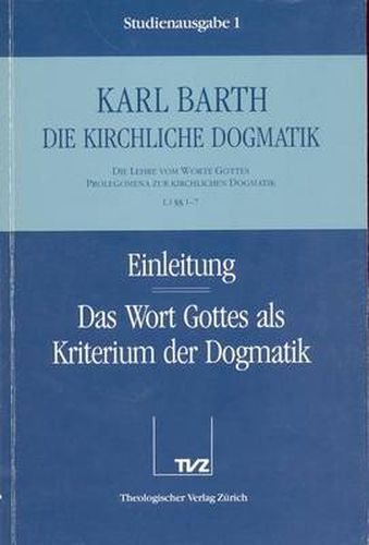 Cover image for Karl Barth: Die Kirchliche Dogmatik. Studienausgabe: Band 1: I.1 1-7: Das Wort Gottes ALS Kriterium Der Dogmatik.