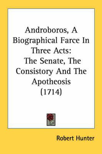 Cover image for Androboros, a Biographical Farce in Three Acts: The Senate, the Consistory and the Apotheosis (1714)