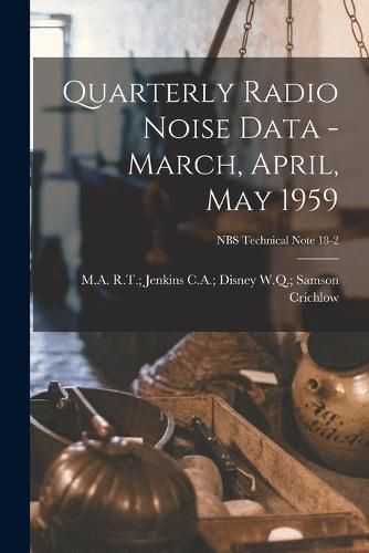 Cover image for Quarterly Radio Noise Data - March, April, May 1959; NBS Technical Note 18-2