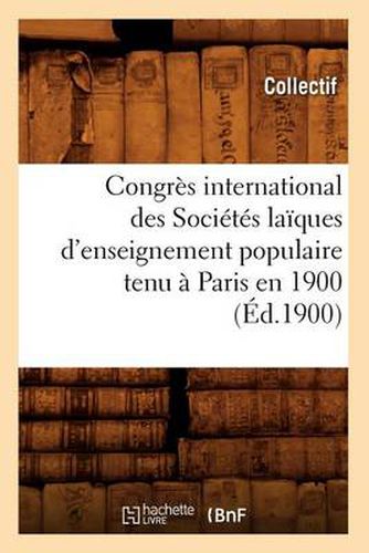 Congres International Des Societes Laiques d'Enseignement Populaire Tenu A Paris En 1900 (Ed.1900)