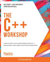 Cover image for The The C++ Workshop: Learn to write clean, maintainable code in C++ and advance your career in software engineering