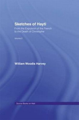 Cover image for Sketches of Hayti: From the Expulsion of the French to the Death of Christophe