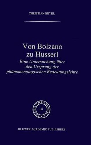 Cover image for Von Bolzano zu Husserl: Eine Untersuchung uber den Ursprung der Phanomenologischen Bedeutungslehre