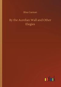 Cover image for By the Aurelian Wall and Other Elegies