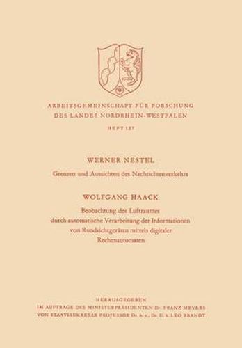 Cover image for Grenzen Und Aussichten Des Nachrichtenverkehrs. Beobachtung Des Luftraumes Durch Automatische Verarbeitung Der Informationen Von Rundsichtgeraten Mittels Digitaler Rechenautomaten