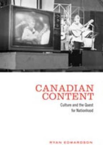 Cover image for Canadian Content: Culture and the Quest for Nationhood