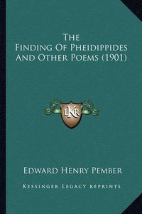 Cover image for The Finding of Pheidippides and Other Poems (1901) the Finding of Pheidippides and Other Poems (1901)