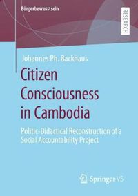 Cover image for Citizen Consciousness in Cambodia: Politic-Didactical Reconstruction of a Social Accountability Project