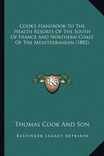 Cover image for Cook's Handbook to the Health Resorts of the South of France and Northern Coast of the Mediterranean (1882)