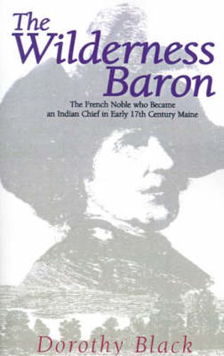 Cover image for The Wilderness Baron: The French Noble Who Became an Indian Chief in Early 17th Century Maine