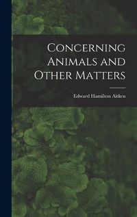 Cover image for Concerning Animals and Other Matters