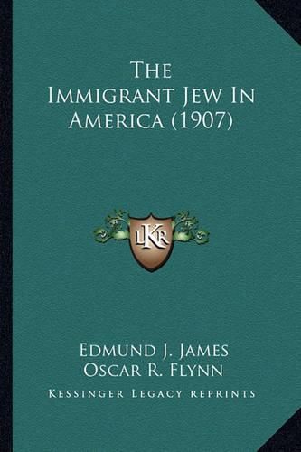 The Immigrant Jew in America (1907) the Immigrant Jew in America (1907)