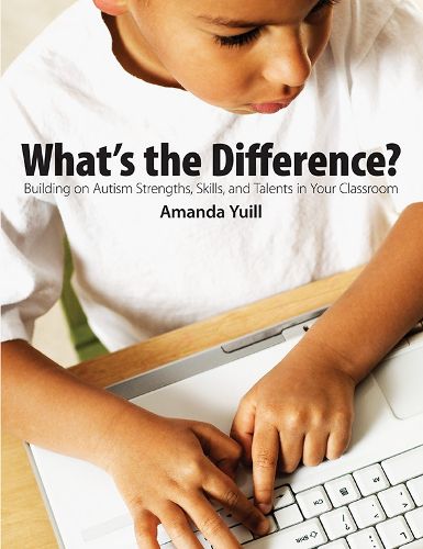 Cover image for What's the Difference?: Building on Autism strengths, skills, and talents in your classrooms