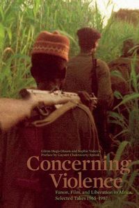 Cover image for Concerning Violence: Fanon, Film, and Liberation in Africa, Selected Takes 1965-1987