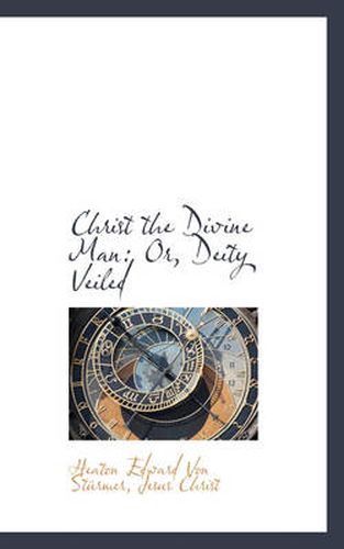 Cover image for Christ the Divine Man: Or, Deity Veiled