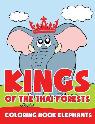 Cover image for Kings of the Thai Forests: Coloring Book Elephants