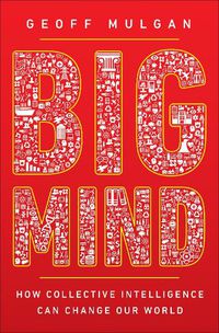 Cover image for Big Mind: How Collective Intelligence Can Change Our World
