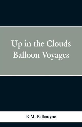 Cover image for Up in the Clouds: Balloon Voyages