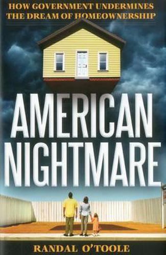 Cover image for American Nightmare: How Government Undermines the Dream of Home Ownership