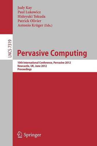 Pervasive Computing: 10th International Conference, Pervasive 2012, Newcastle, UK, June 18-22, 2012. Proceedings