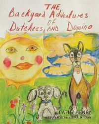 Cover image for The Backyard Adventures Of Dutchess and Domino