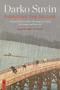 Cover image for Disputing the Deluge: Collected 21st-Century Writings on Utopia, Narration, and Survival