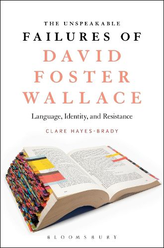 Cover image for The Unspeakable Failures of David Foster Wallace: Language, Identity, and Resistance