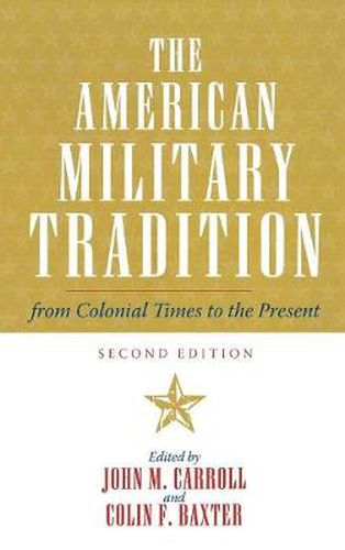 The American Military Tradition: From Colonial Times to the Present