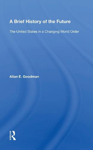 Cover image for A Brief History of the Future: The United States in a Changing World Order