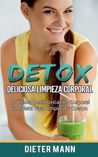 Cover image for Detox: Deliciosa Limpieza Corporal: La Ultima Desintoxicacion Corporal Completa Para Limpiar Tu Cuerpo