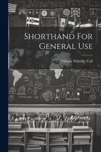 Cover image for Shorthand For General Use