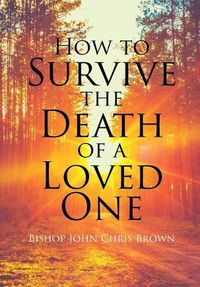 Cover image for How To Survive The Death Of A Loved One