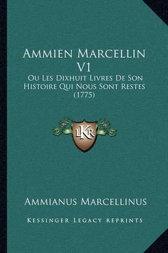 Ammien Marcellin V1: Ou Les Dixhuit Livres de Son Histoire Qui Nous Sont Restes (1775)