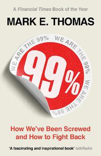 Cover image for 99%: How We've Been Screwed and How to Fight Back