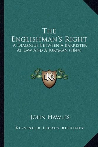 The Englishman's Right: A Dialogue Between a Barrister at Law and a Juryman (1844)