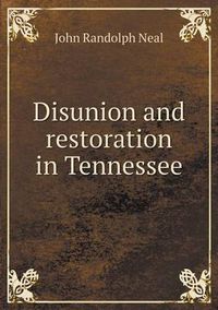 Cover image for Disunion and restoration in Tennessee