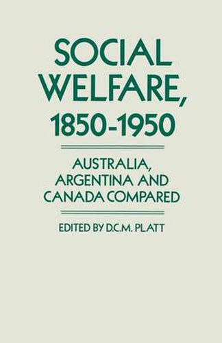 Cover image for Social Welfare, 1850-1950: Australia, Argentina and Canada Compared