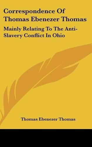 Cover image for Correspondence of Thomas Ebenezer Thomas: Mainly Relating to the Anti-Slavery Conflict in Ohio