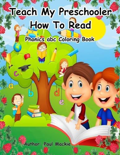 Cover image for Teach My Preschooler How To Read: Phonics abc Coloring Book