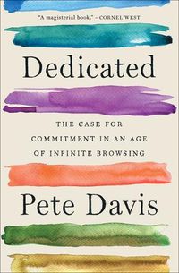 Cover image for Dedicated: The Case for Commitment in an Age of Infinite Browsing