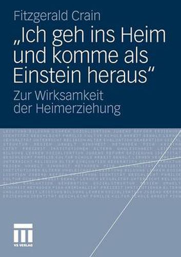 Cover image for Ich Geh Ins Heim Und Komme ALS Einstein Heraus: Zur Wirksamkeit Der Heimerziehung